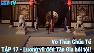 Võ Thần Chúa Tể Tập 17 - Lương Vũ đến Tần Gia hỏi tội!