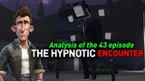 Skibidi Toilet 43 - THE HYPNOTIC ENCOUNTER -Analysis of the episode 43