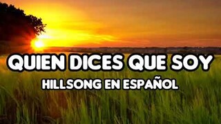 QUIEN DICES QUE SOY (HILLSONG EN ESPAÑOL)