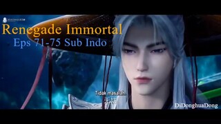Renegade Immortal Eps 71-75 Sub Indo