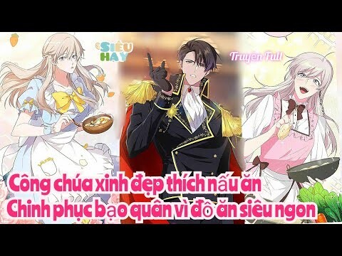 Review Truyện :Công chúa xinh đẹp thích nấu ăn ,chinh phục trái tim bạo quân vì nấu ăn siêu ngon