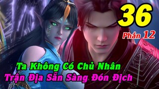 Đấu Phá Thương Khung Phần 12 Tập 36 Thuyết Minh | Ta Không Có Chủ Nhân, Trận Địa Sẵn Sàng Đón Địch