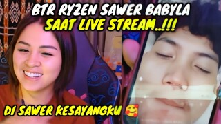 BTR RYZEN SAWER BABYLA SAAT LIVE STREAM || DI SAWER KESAYANGANKU