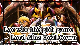 [Lạc vào thế giới game /Hoành tráng] Chú tể Ainz Ooal Gown