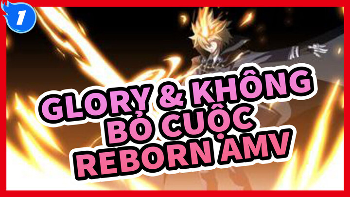 Không Bao Giờ Bỏ Cuộc Là Vinh Quang | Gia sư Hitman Reborn AMV_1