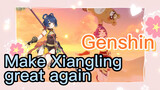 Make Xiangling great again