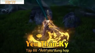 Yêu Thần Ký Tập 88 - Ảnh yêu dung hợp