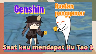 [Genshin, Buatan penggemar]Saat kau mendapat Hu Tao 3