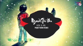 Người Thứ Ba Remix ( Tuesday-er ) ( Phạm Thành Remix) - H2K x KN | BẢN MIX GÂY NGHIỆN