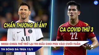TIN BÓNG ĐÁ TRƯA 13/1: Messi chưa thể trở lại vào cuối tuần? ĐT Việt Nam có thêm ca mắc COVID-19