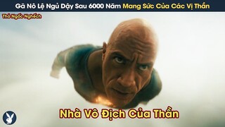 [Review Phim] Gã Nô Lệ Ngủ Dậy Sau 6000 Năm Phong Ấn Mang Sức Mạnh Vô Song Của Các Vị Thần