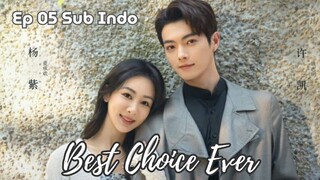 Best Choice Ever (2024) Chinese Drama Ep.05 Sub Indo