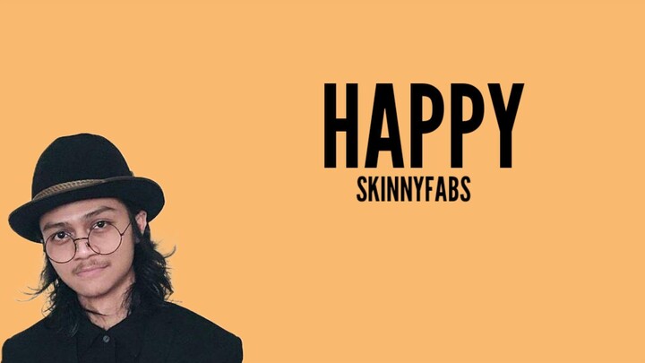 SkinnyFabs - Happy (Lyrics)