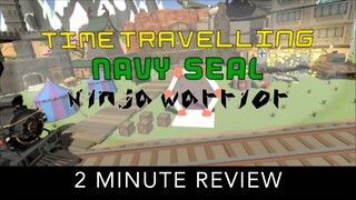 Time Travelling Navy Seal Ninja Warrior - 2 Minute Review