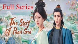 CHINESE DRAMA❗THE STORY OF PEARL GIRL FULL SERIE