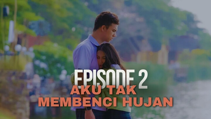 AKU TAK MEMBENCI HUJAN EPISODE 2 | DIA ADALAH AGHA