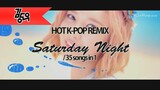 [MASHUP] HOT K-POP REMIX 'Saturday Night' (35 songs in 1)