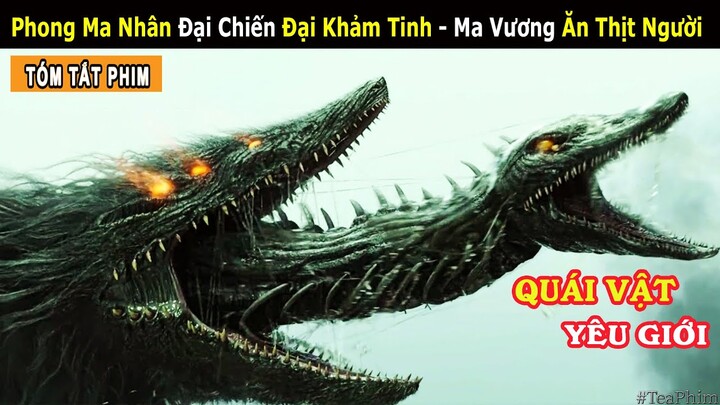 [Review Phim] Phong Ma Nhân Đại Chiến Quái Vật Khảm Tinh - Ma Vương Yêu Giới | Đao Kiếm Phong Ma