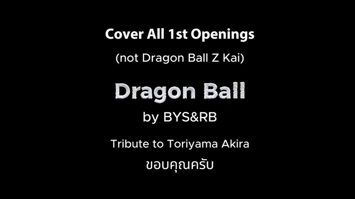 Cover all 1st Openings of Dragon Ball (not Kai) by BYS&RB Tribute to Toriyama Arkira-Sensei