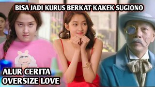 Awalnya Gemuk Tapi Tiba Tiba Berubah Kurus & Cantik - ALUR CERITA OVERSIZE LOVE