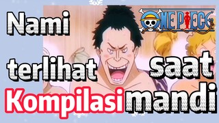 [One Piece] Kompilasi |  Nami terlihat saat mandi