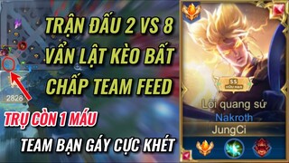 [JungCi] Trận đấu 2 vs 8 vẩn lật kèo bất chấp team feed khi trụ còn 1 máu - Team bạn gáy cực khét