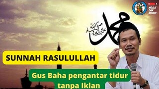 NGAJI GUS BAHA TANPA IKLAN TEMAN PENGANTAR TIDUR - Sunnah Rasulullah