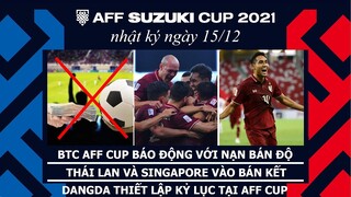 BTC AFF Cup tuyên bố xử nặng nạn bán độ. Tiền đạo Thái Lan Dangda lập kỷ lục | NHẬT KÝ AFF CUP 2021