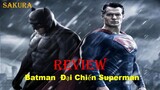 REVIEW PHIM BATMAN ĐẠI CHIẾN SUPERMAN || ÁNH SÁNG CÔNG LÝ || SAKURA REVIEW