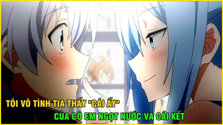 Tôi Vô Tình Nhìn Thấy "Cái Ấy" Của Cô Em Ngọt Nước và Cái Kết | Tóm Tắt Anime Hay I Dế Mèn Anime