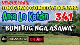 ILOCANO COMEDY DRAMA | BUMITOG NGA ASAWA | ANIA LA KETDIN 341 | NEW UPLOAD