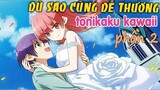 Tóm Tắt Anime Hay: Dù Sao Cũng Dễ Thương Phần 2 - Review Tonikaku Kawaii | nvttn @Bo Kin@AL Anime