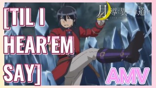 [TIL I HEAR'EM SAY] AMV