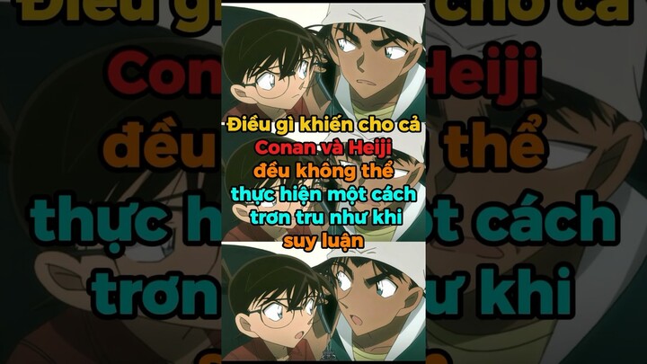 Điều Gì Khiến Conan Lẫn Heiji Đều Không Thể Thực Hiện Một Cách Trơn Tru Như Khi Suy Luận? #kdanime