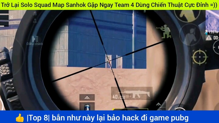 Trở lại Solo Squad map Sanhok gặp ngay team trẩu