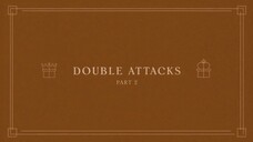 04. Double Attacks - Part 2