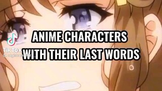 ANIME CHARACTERS WITH THEIR LAST WORDS