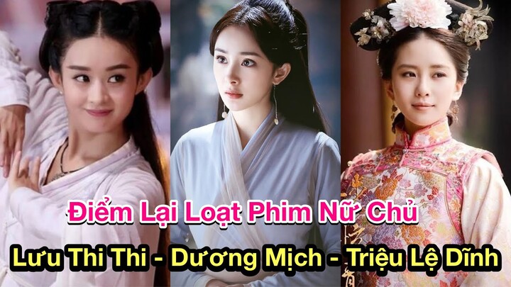 Loạt Phim Nữ Chủ Của Triệu Lệ Dĩnh - Lưu Thi Thi - Dương Mịch: Ai Là Người Xuất Sắc Hơn?