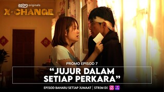 X-CHANGE - PROMO EPISODE 7 | "JUJUR DALAM SETIAP PERKARA"