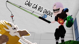 CÂU CÁ TRONG RO GHOUL