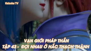 Vạn giới Pháp Thần Tập 43 - Đợi nhau ở Hắc Thạch Thành