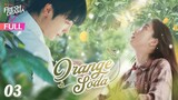 【Multi-sub】Orange Soda EP03 | Eleanor Lee, He Changxi, Hollis | 橘子汽水 | Fresh Drama