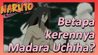 Betapa kerennya Madara Uchiha?