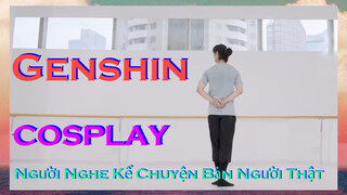 [Genshin, COSPLAY]"Người Nghe Kể Chuyện" Bản Người Thật