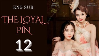 [Thai Series] The Loyal Pin | EP 12 | ENG SUB