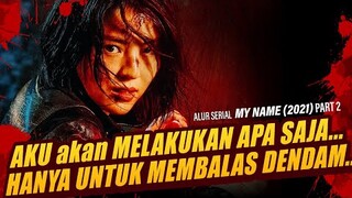 DENDAM INI HARUS DIBALAS - Alur Serial Drakor MY NAME (2021) PART 2