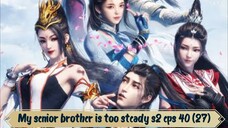 senior brother is too steady s2 eps 27 sub