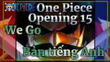 [Không chính thức] Opening One Piece 15 - "We Go" | Bản tiếng Anh---FanDub