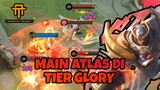 [TA] Setelah Sekian Lama, Aku Mencoba Main Atlas di Glory - Mobile Legends