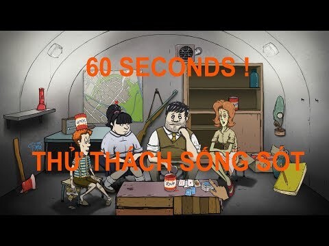 Hướng Dẫn Sống Sót Sau Tận Thế # 1 - 60 Seconds - Hải Hưng TV